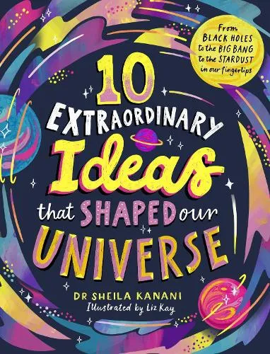 Dr Sheila Kanani 10 Extraordinary Ideas that Shaped our Universe
