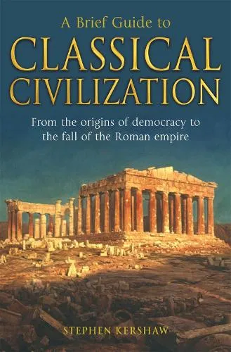 Dr Stephen P. Kershaw A Brief Guide to Classical Civilization