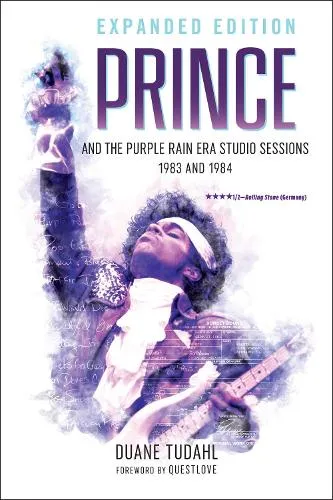 Duane Tudahl Prince and the Purple Rain Era Studio Sessions