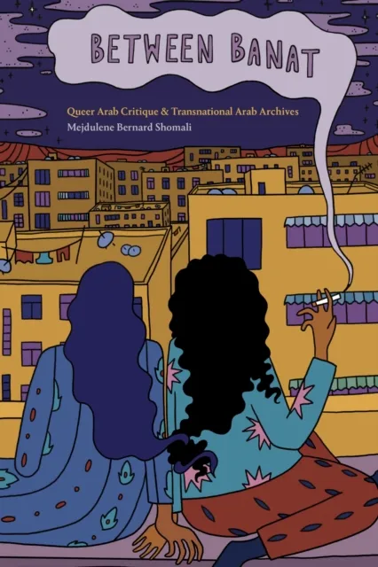 Duke University Press Between Banat : Queer Arab Critique And Transnational Arab Archives