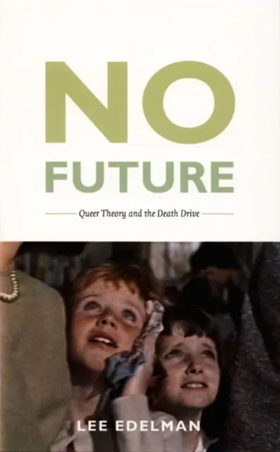 Duke University Press No Future : Queer Theory And The Death Drive