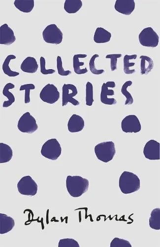 Dylan Thomas Collected Stories