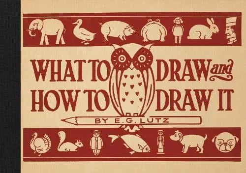 E G Lutz What to Draw and How to Draw It