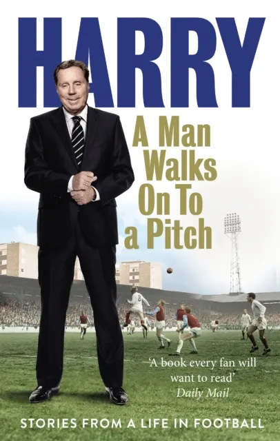 Ebury Publishing A Man Walks On To A Pitch : Stories From A Life In Football