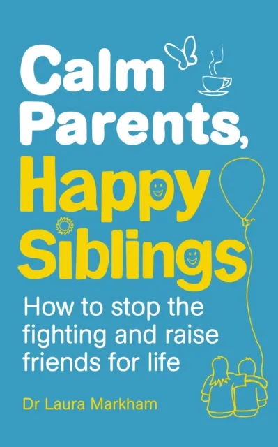 Ebury Publishing Calm Parents, Happy Siblings : How To Stop The Fighting And Raise Friends For Life