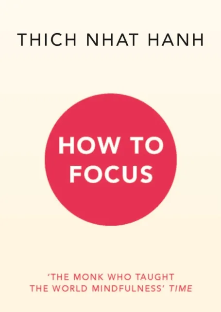 Thich Nhat Hanh How to Focus