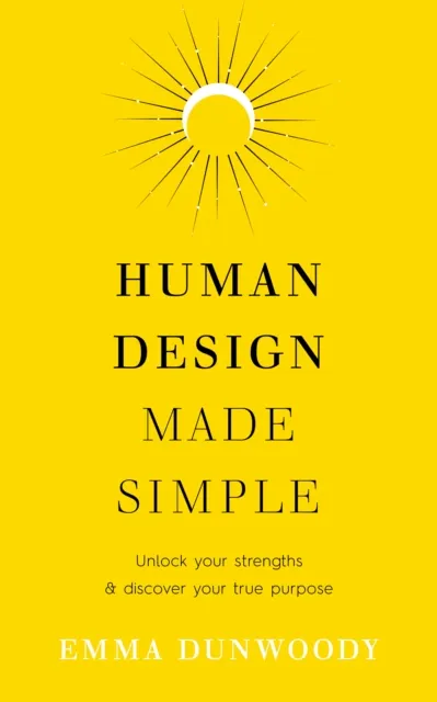 Ebury Publishing Human Design Made Simple : Unlock Your Strengths & Discover Your True Purpose