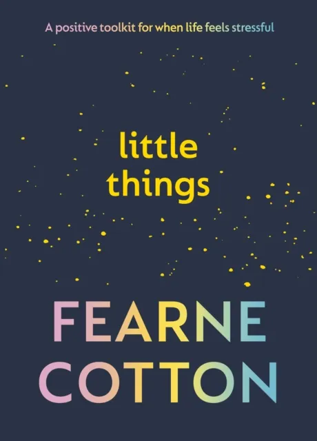 Ebury Publishing Little Things : Your Positive Toolkit For When Life Feels Stressful