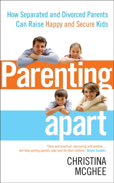 Ebury Publishing Parenting Apart : How Separated And Divorced Parents Can Raise Happy And Secure Kids