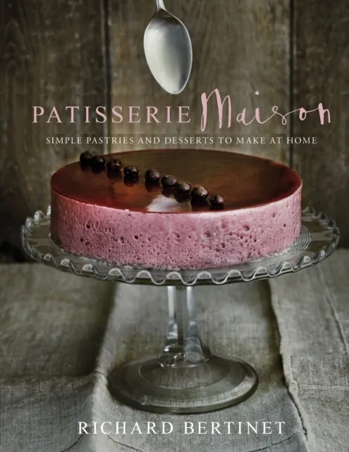 Ebury Publishing Patisserie Maison : The Step-By-Step Guide To Simple Sweet Pastries For The Home Baker