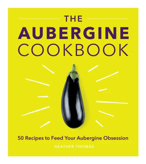 Heather Thomas The Aubergine Cookbook