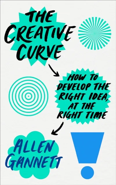 Ebury Publishing The Creative Curve : How To Develop The Right Idea, At The Right Time