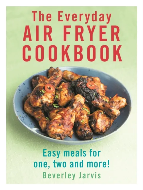 Beverley Jarvis The Everyday Air Fryer Cookbook
