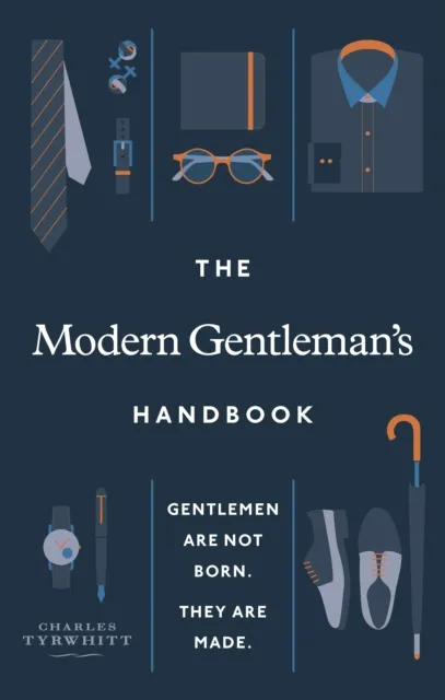Ebury Publishing The Modern Gentleman’s Handbook : Gentlemen Are Not Born, They Are Made