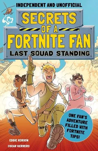 Eddie Robson Secrets of a Fortnite Fan: Last Squad Standing (Independent & Unofficial)