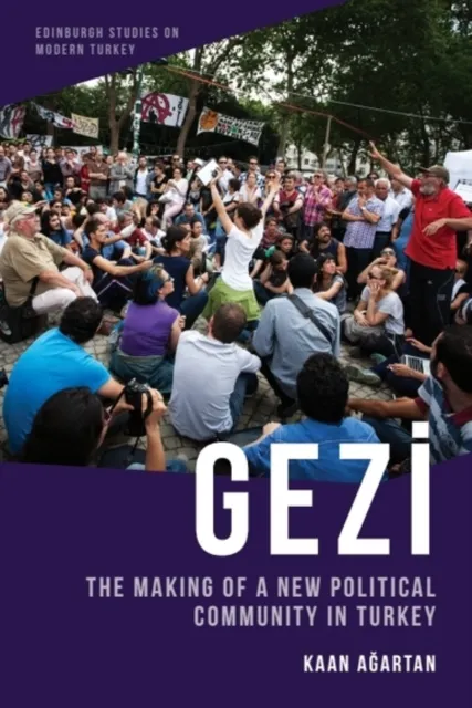 Edinburgh University Press Gezi : The Making Of A Political Community In Turkey