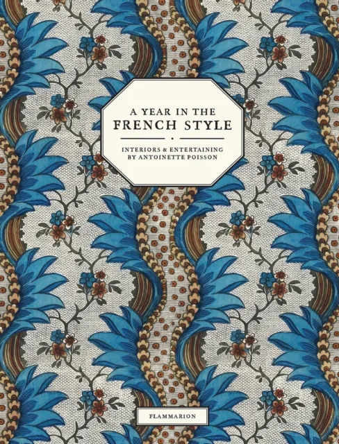 Editions Flammarion A Year In The French Style : Interiors And Entertaining By Antoinette Poisson