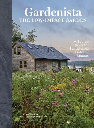 Editors of Gardenista Gardenista: The Low-Impact Garden