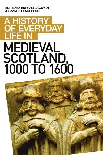 Edward J Cowan A History of Everyday Life in Medieval Scotland