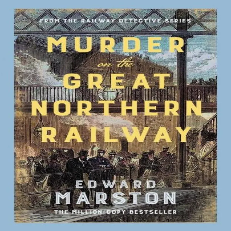 Edward Marston Murder on the Great Northern Railway