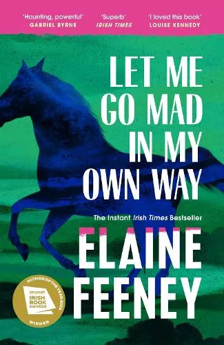 Elaine Feeney Let Me Go Mad in My Own Way