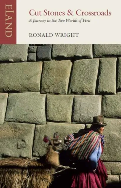 Eland Publishing Ltd Cut Stones And Crossroads : A Journey In The Two Worlds Of Peru