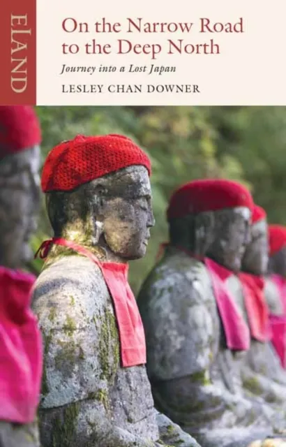 Eland Publishing Ltd On The Narrow Road To The Deep North : Journey Into A Lost Japan