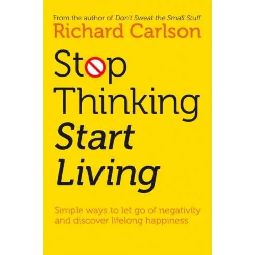 Element Stop Thinking Start Living Discover Lifelong Happiness by Richard Carlson