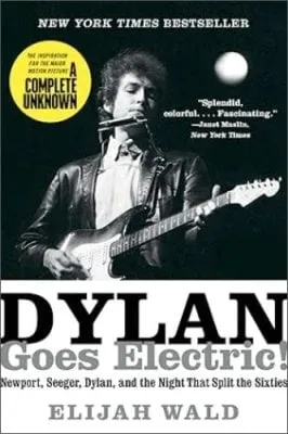 Elijah Wald Dylan Goes Electric!
