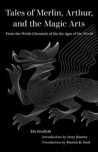 Elis Gruffydd Tales of Merlin, Arthur, and the Magic Arts