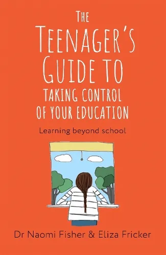 Eliza Fricker The Teenager's Guide to Taking Control of Your Education