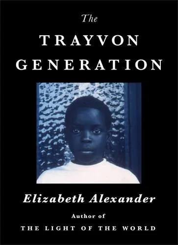 Elizabeth Alexander The Trayvon Generation