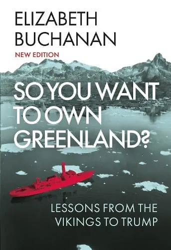 Elizabeth Buchanan So You Want to Own Greenland?