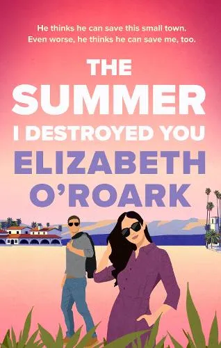 Elizabeth O'Roark The Summer I Destroyed You