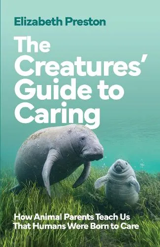 Elizabeth Preston The Creatures’ Guide to Caring