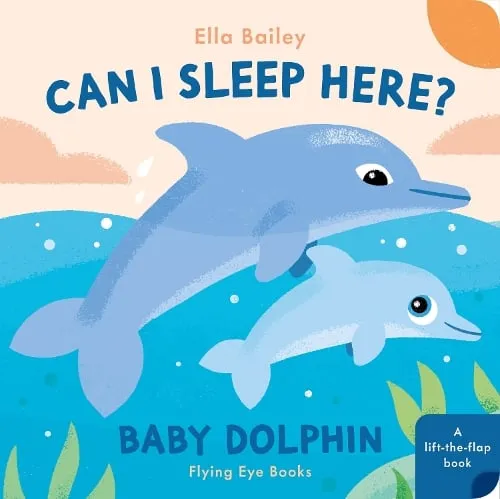 Ella Bailey Can I Sleep Here? Baby Dolphin