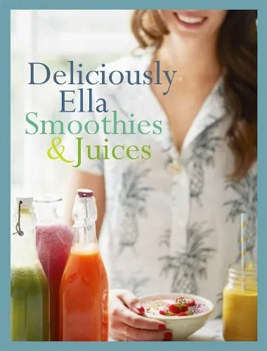 Ella Mills (Woodward) Deliciously Ella: Smoothies & Juices