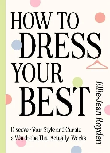 Ellie-Jean Royden How to Dress Your Best