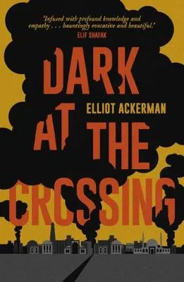 Elliot Ackerman Dark at the Crossing