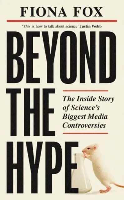 Elliott & Thompson Limited Beyond The Hype : Inside Science’s Biggest Media Scandals From Climategate To Covid
