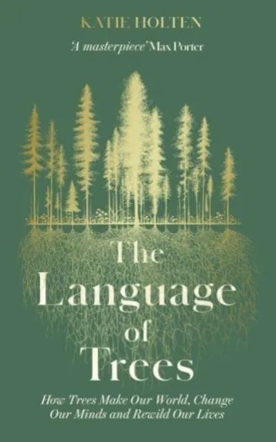 Elliott & Thompson Limited The Language Of Trees : How Trees Make Our World, Change Our Minds And Rewild Our Lives - The Perfect Gift For Read Who Love To Spend Time In Nature
