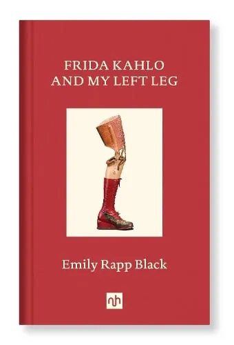 Emily Rapp Black Frida Kahlo And My Left Leg