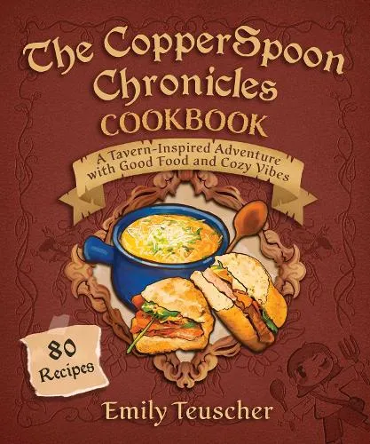 Emily Teuscher The CopperSpoon Chronicles Cookbook