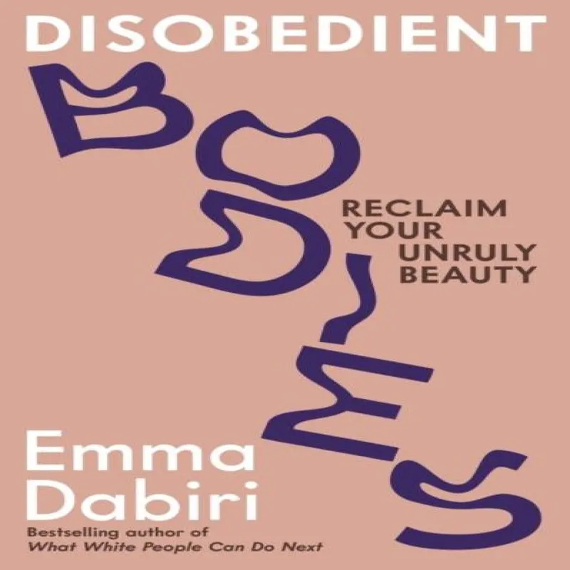 Emma Dabiri Disobedient Bodies : Reclaim Your Unruly Beauty Paperback Book Multicolor