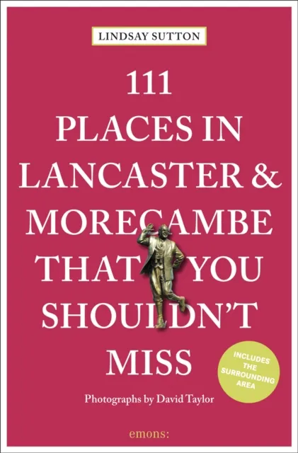 Emons Verlag GmbH 111 Places In Lancaster And Morecambe That You Shouldn'T Miss