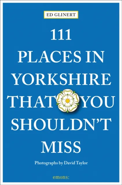 Ed Glinert 111 Places in Yorkshire That You Shouldn't Miss