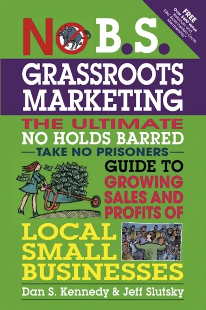 Entrepreneur Press No B.S. Grassroots Marketing: Ultimate No Holds Barred Take No Prisoners Guide To Growing Sales And Profits Of Local Small Businesses