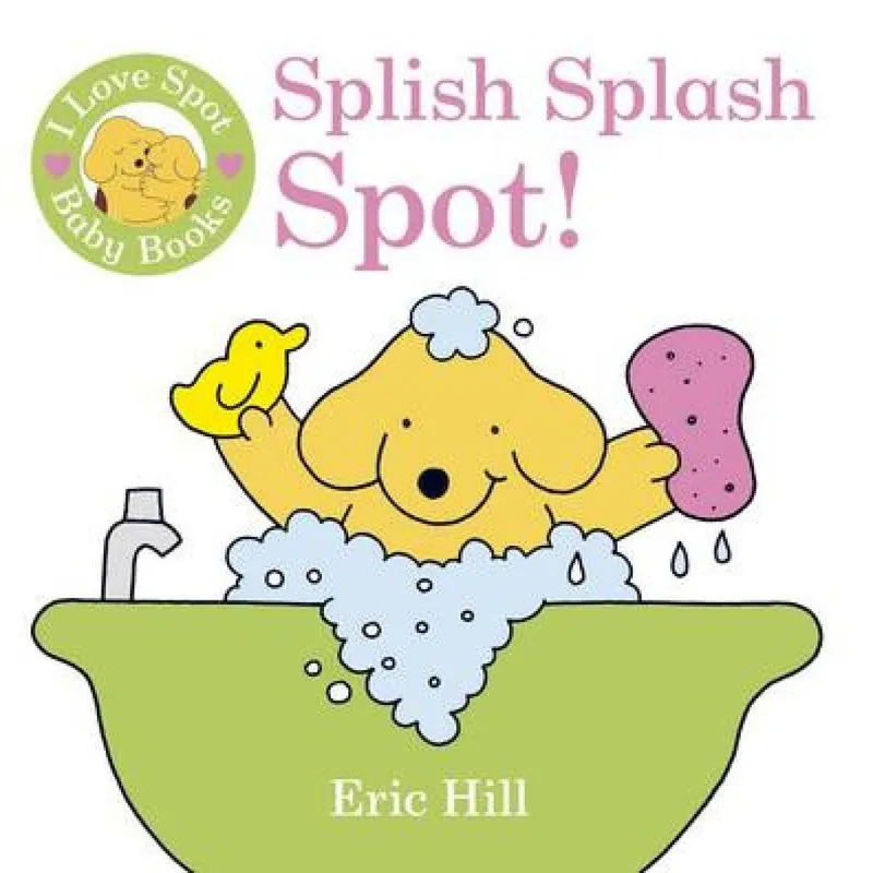 Eric Hill I Love Spot Baby Books: Splish Splash Spot!