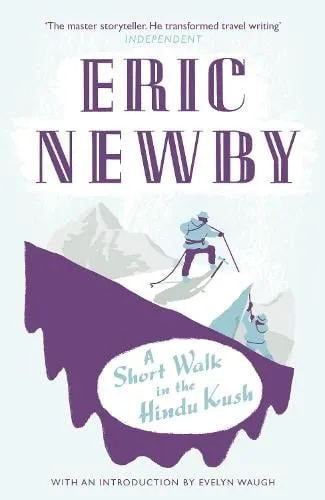 Eric Newby A Short Walk in the Hindu Kush