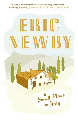 Eric Newby A Small Place in Italy